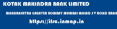 KOTAK MAHINDRA BANK LIMITED  MAHARASHTRA GREATER BOMBAY MUMBAI MALAD S V ROAD BRANCH  ifsc code